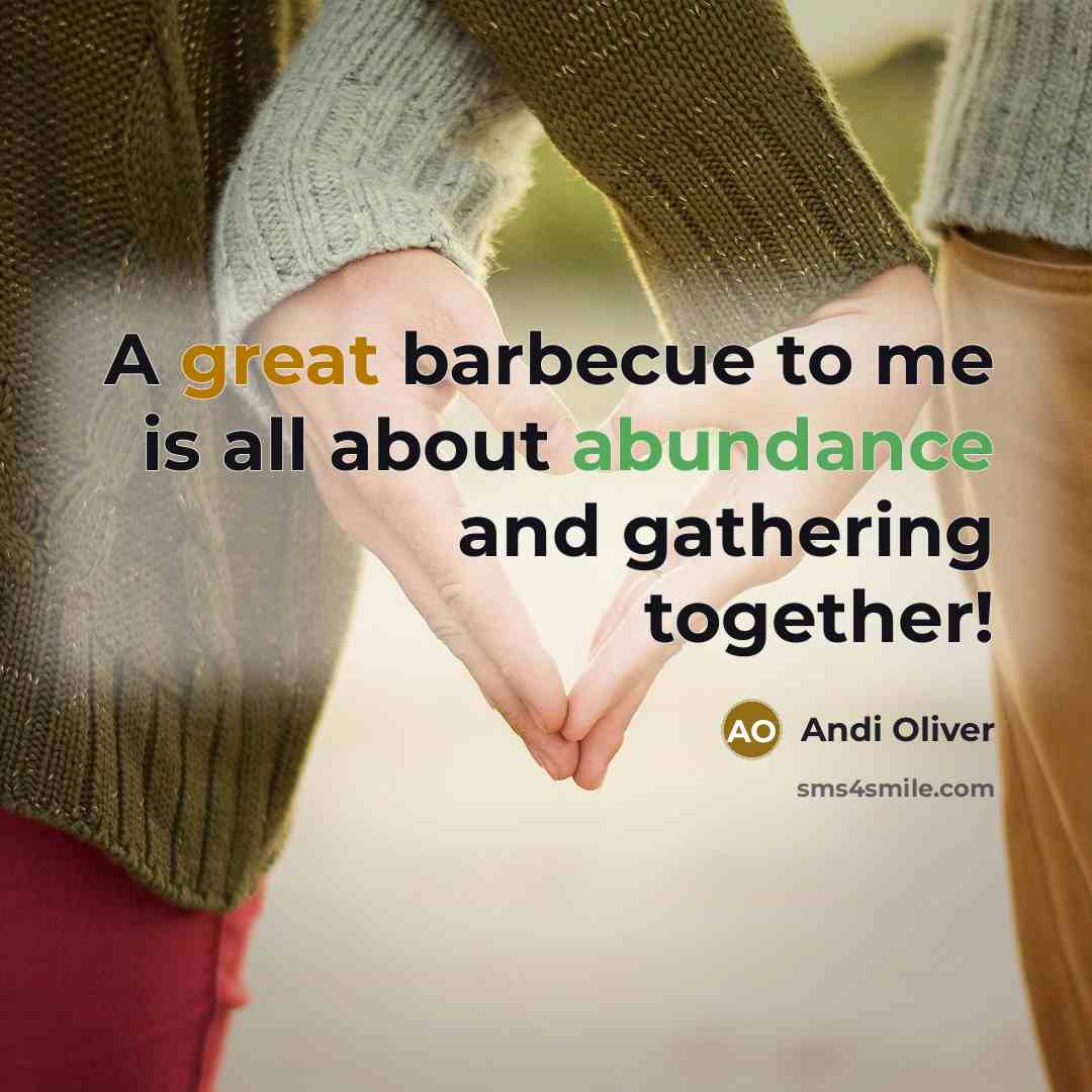 “A great barbecue to me is all about abundance and…” quote by Andi Oliver