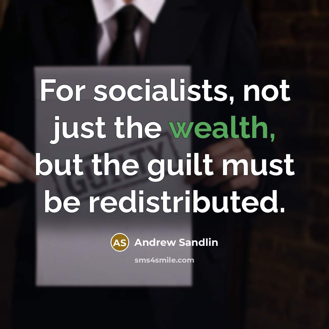 “For socialists, not just the wealth, but the guilt must…” quote by Andrew Sandlin
