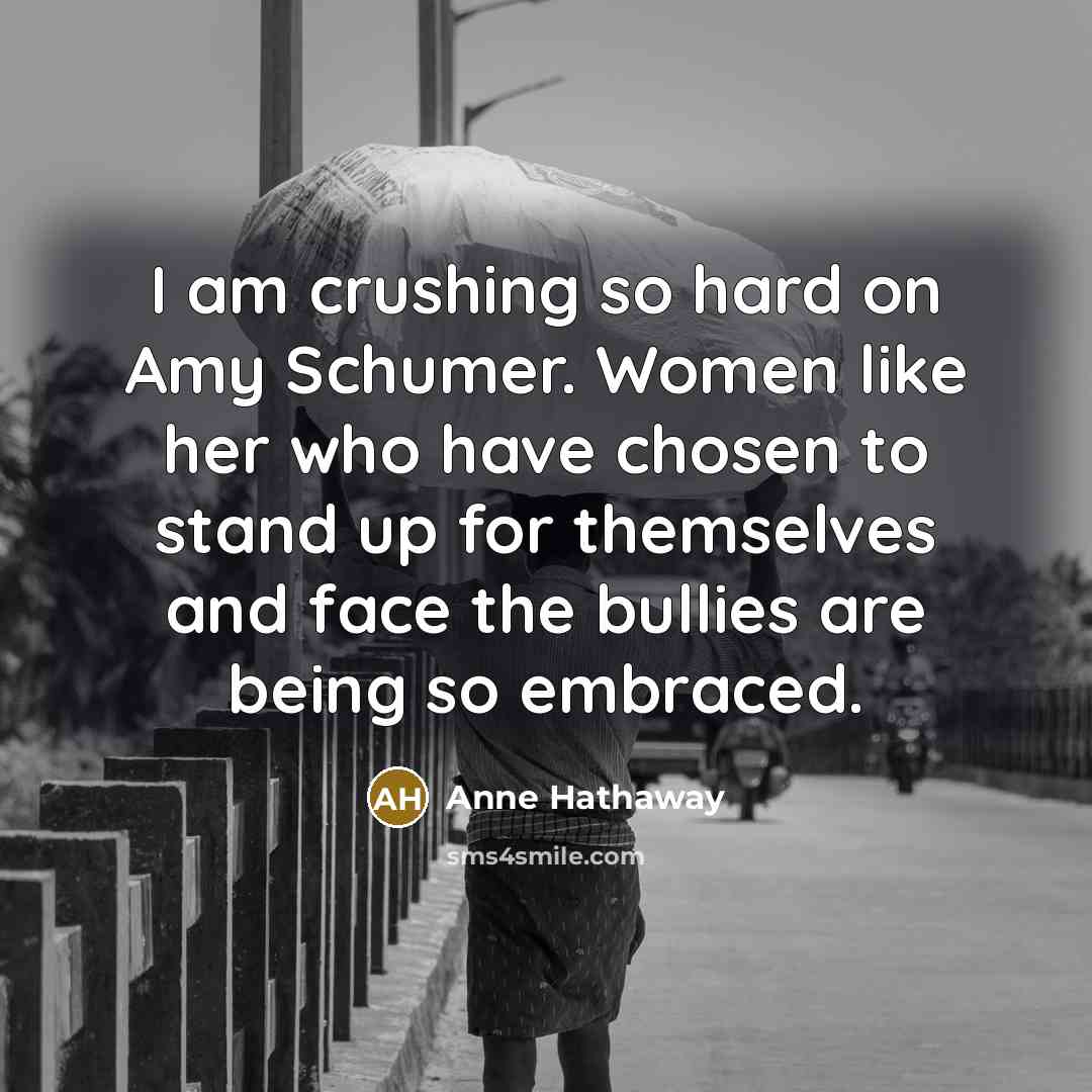 “I am crushing so hard on Amy Schumer. Women like…” quote by Anne Hathaway
