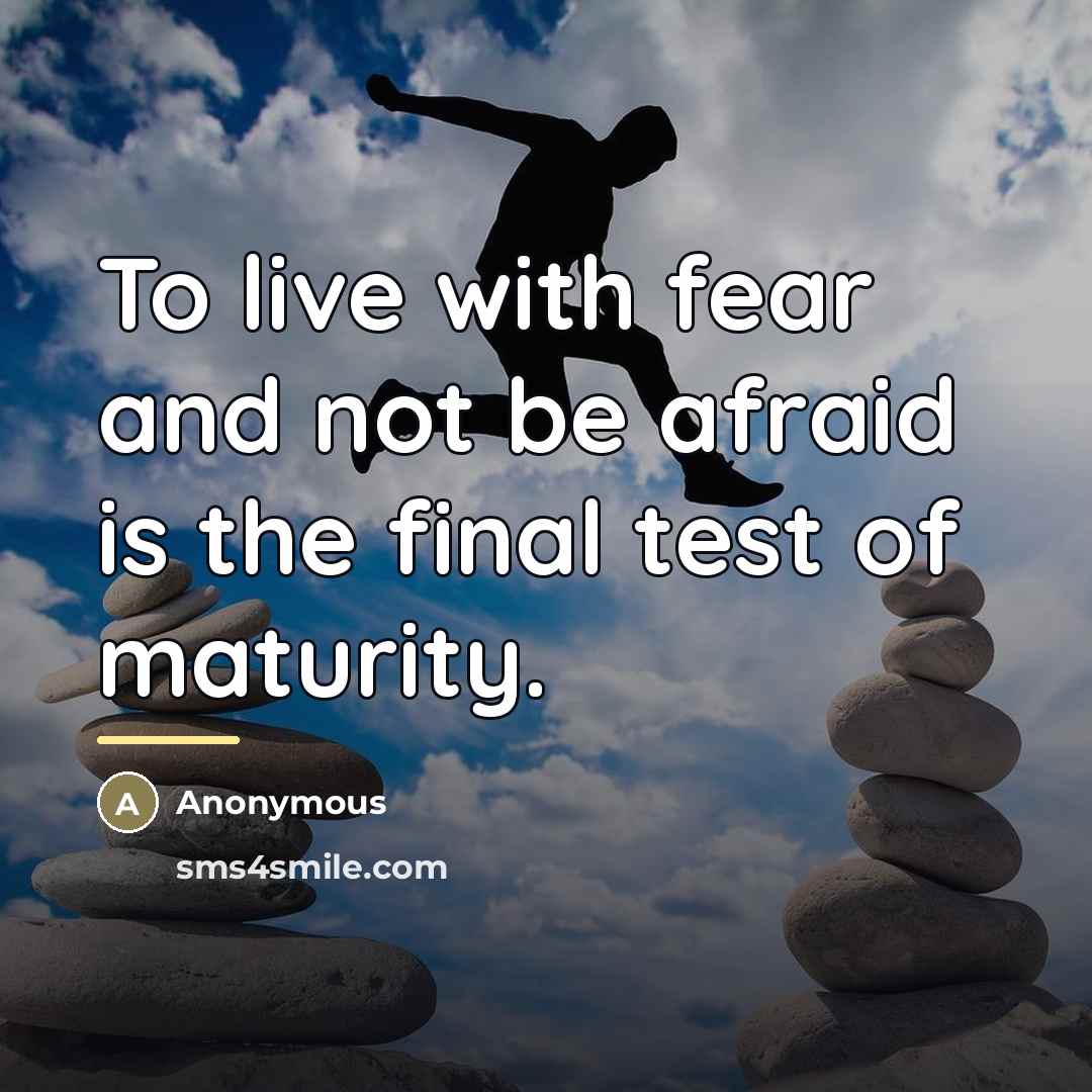 “To live with fear and not be afraid is the…” quote by Anonymous