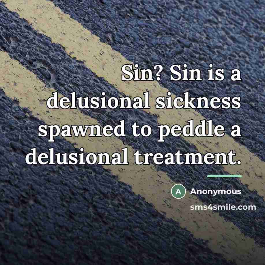 “Sin? Sin is a delusional sickness spawned to peddle a…” quote by Anonymous