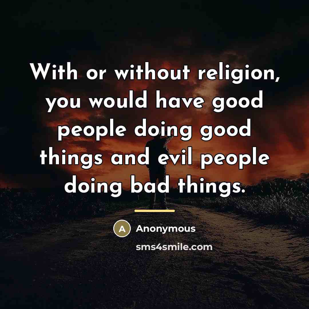“With or without religion, you would have good people doing…” quote by Anonymous