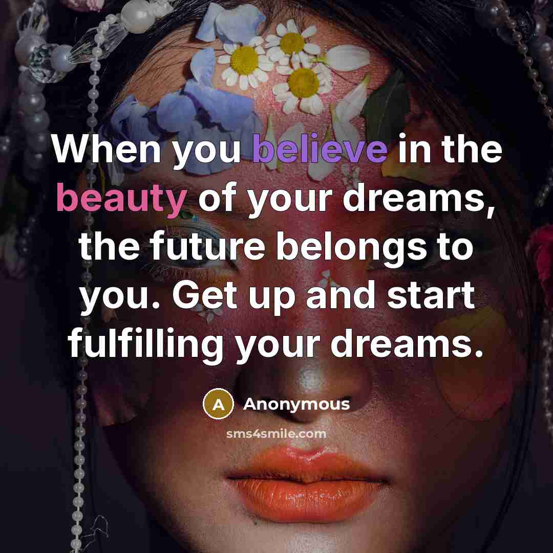 “When you believe in the beauty of your dreams, the…” quote by Anonymous