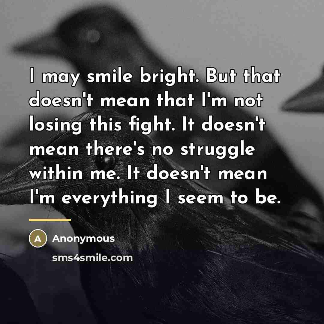 “I may smile bright. But that doesn't mean that I'm…” quote by Anonymous