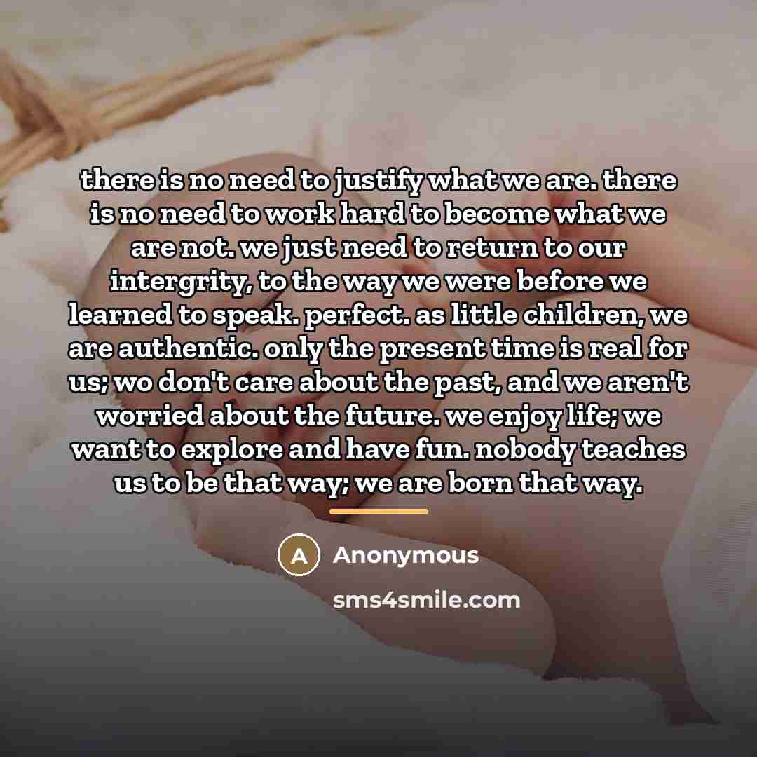 “there is no need to justify what we are. there…” quote by Anonymous