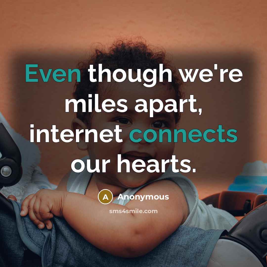 “Even though we're miles apart, internet connects our hearts.” quote by Anonymous