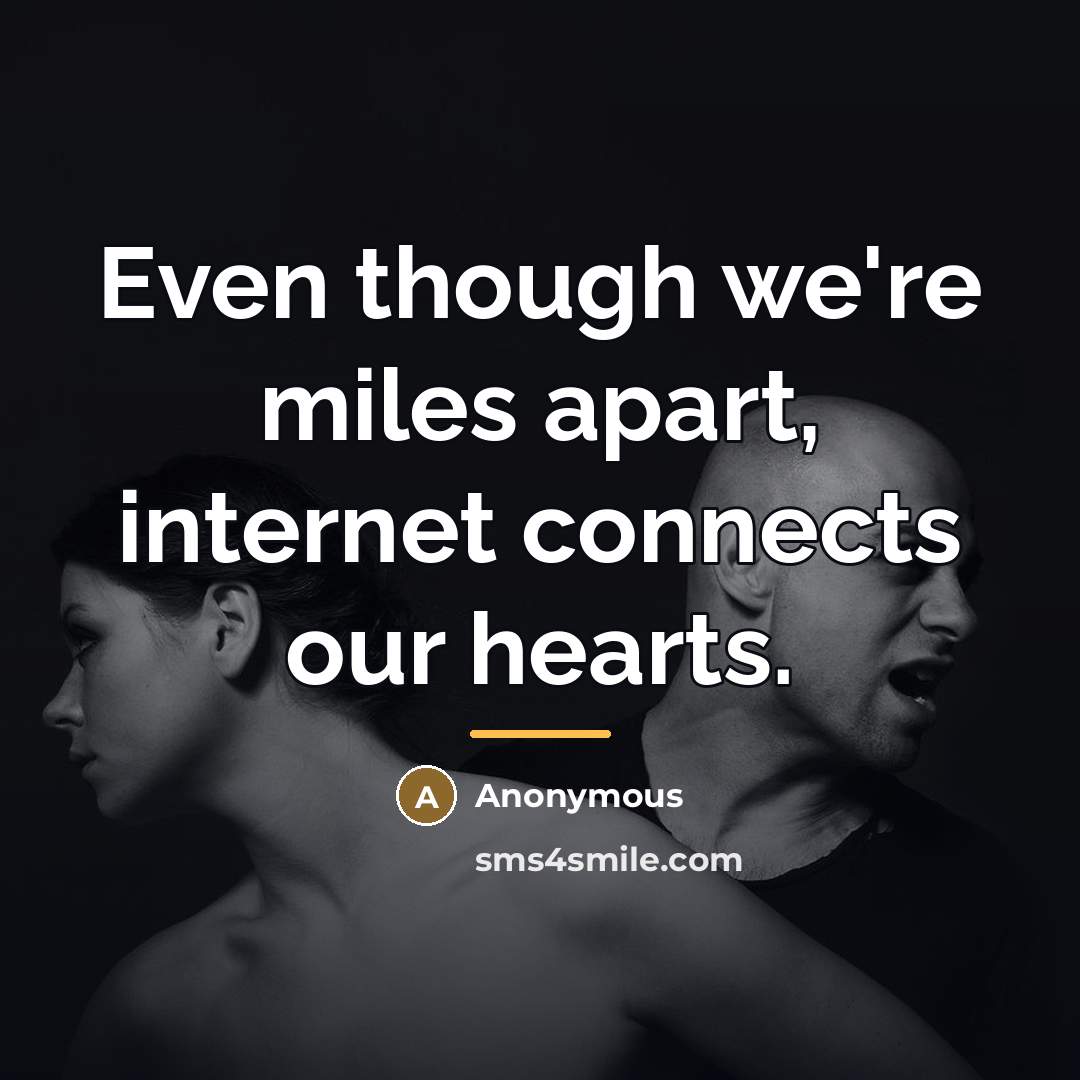 “Even though we're miles apart, internet connects our hearts.…” quote by Anonymous