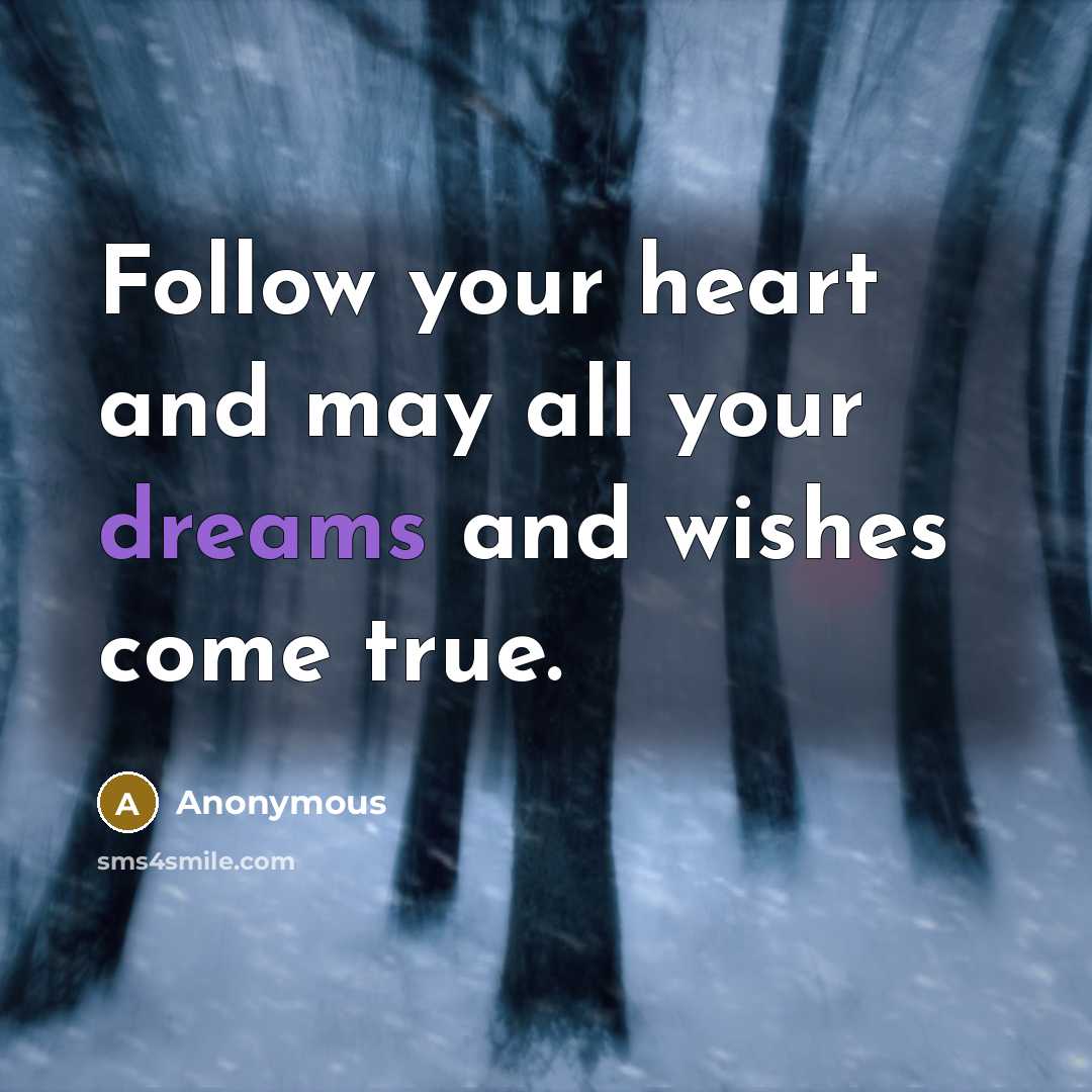 “Follow your heart and may all your dreams and wishes come true.” quote by Anonymous