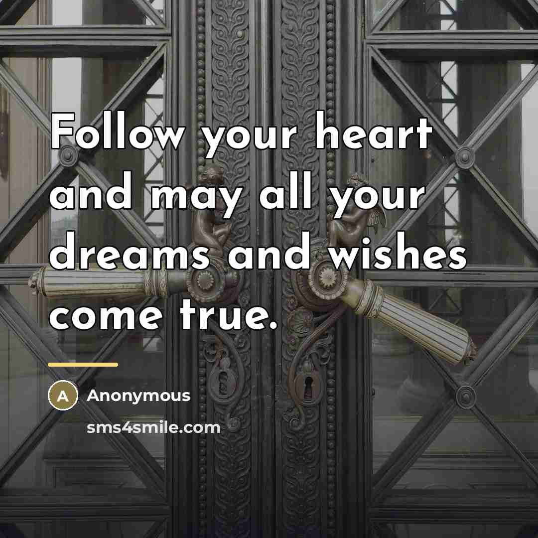 “Follow your heart and may all your dreams and wishes…” quote by Anonymous