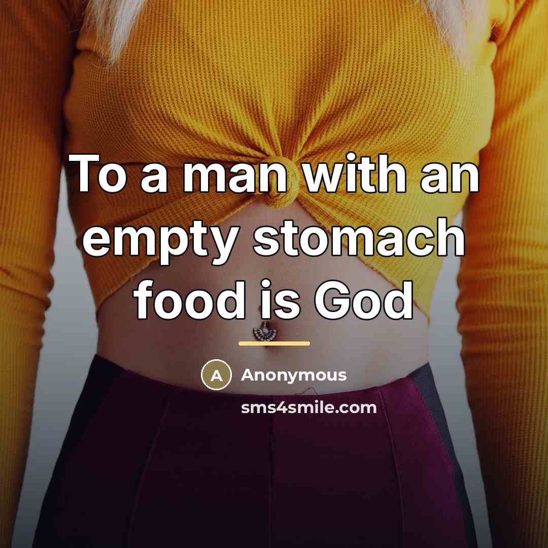 “To a man with an empty stomach food is God…” quote by Anonymous
