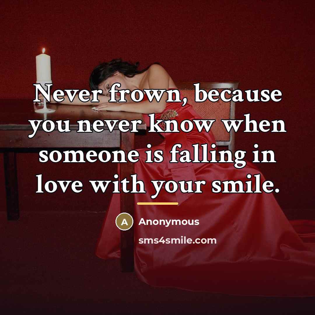 “Never frown, because you never know when someone is falling…” quote by Anonymous
