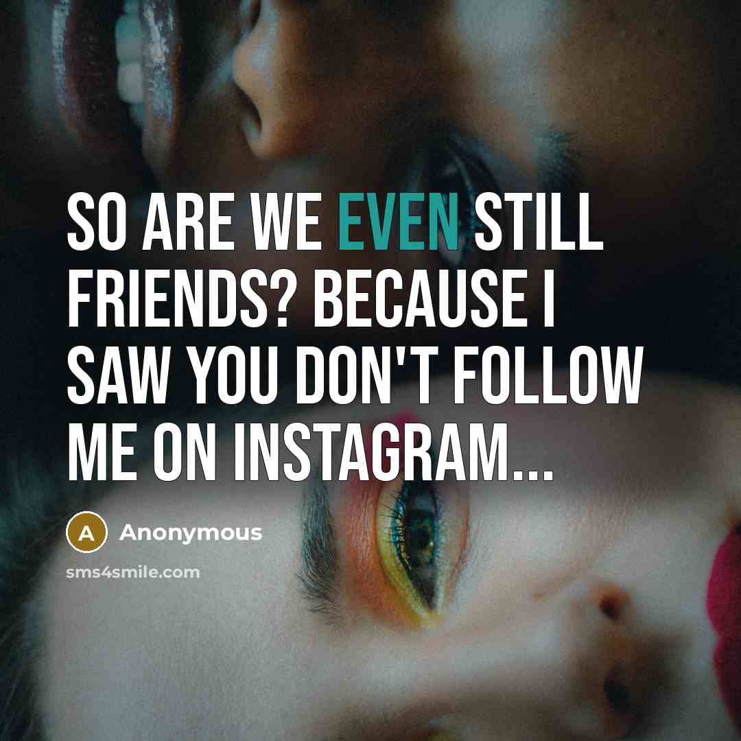 “So are we even still friends? Because I saw you…” quote by Anonymous