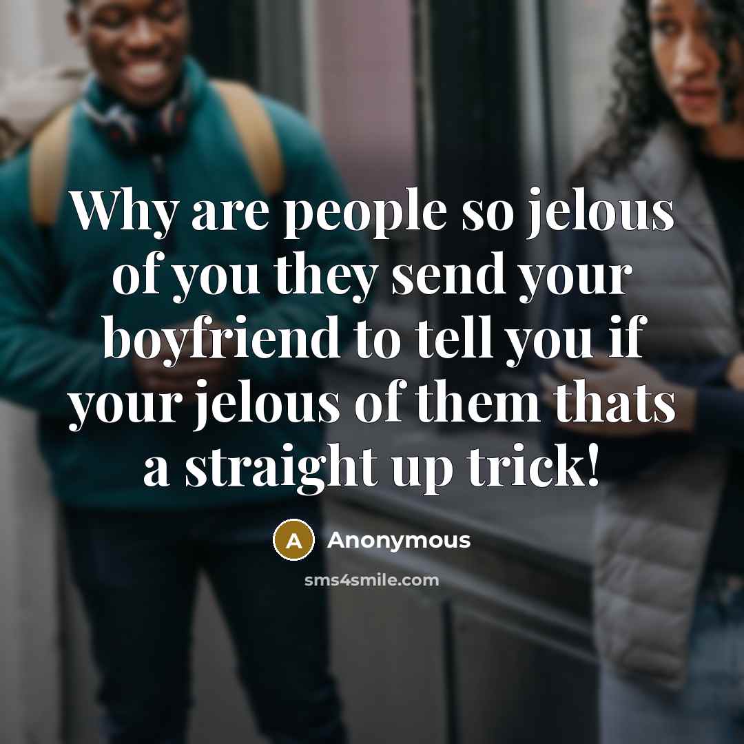 “Why are people so jelous of you they send your…” quote by Anonymous