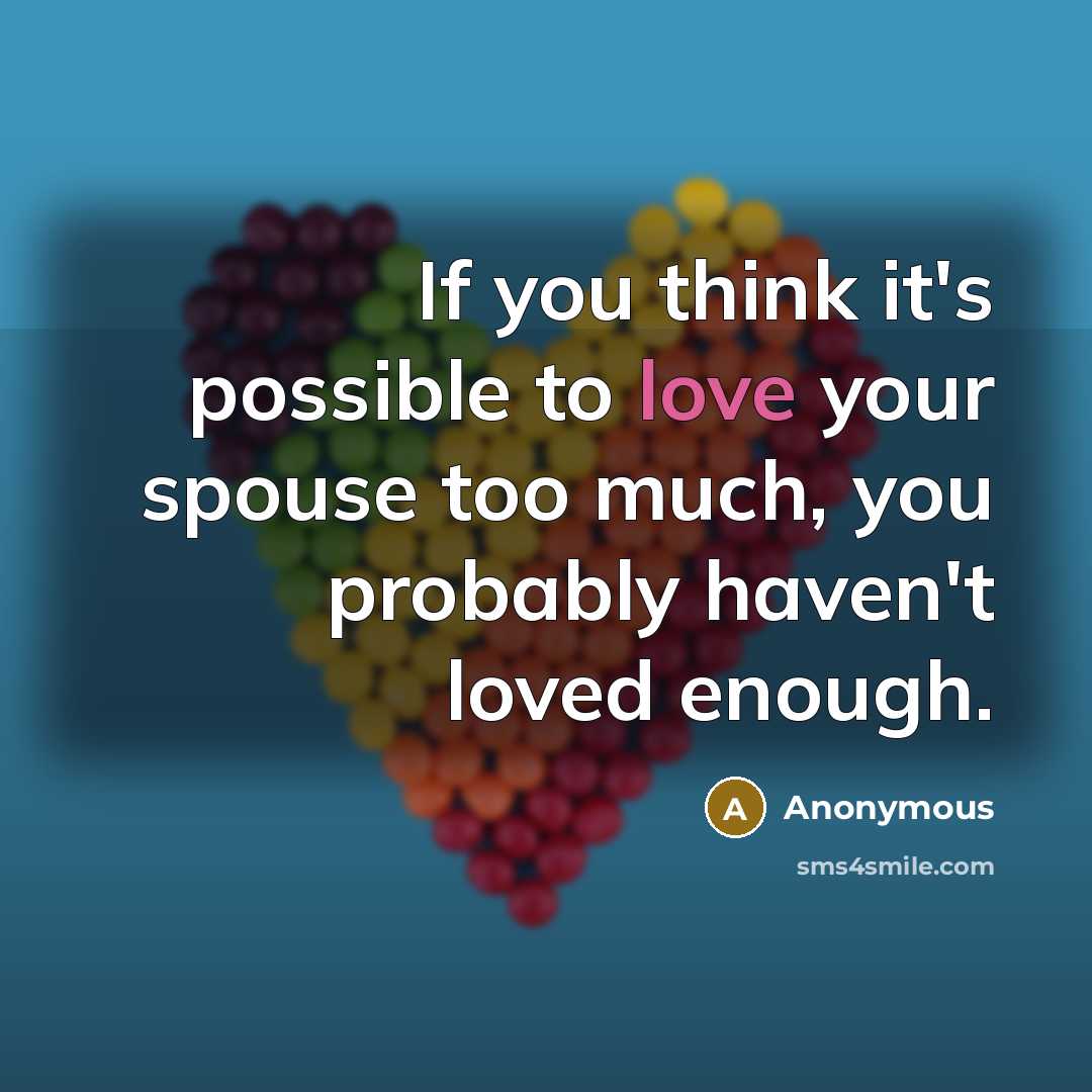 “If you think it's possible to love your spouse too…” quote by Anonymous