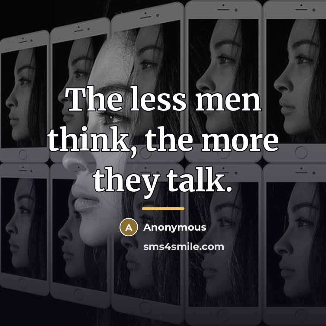 “The less men think, the more they talk.…” quote by Anonymous