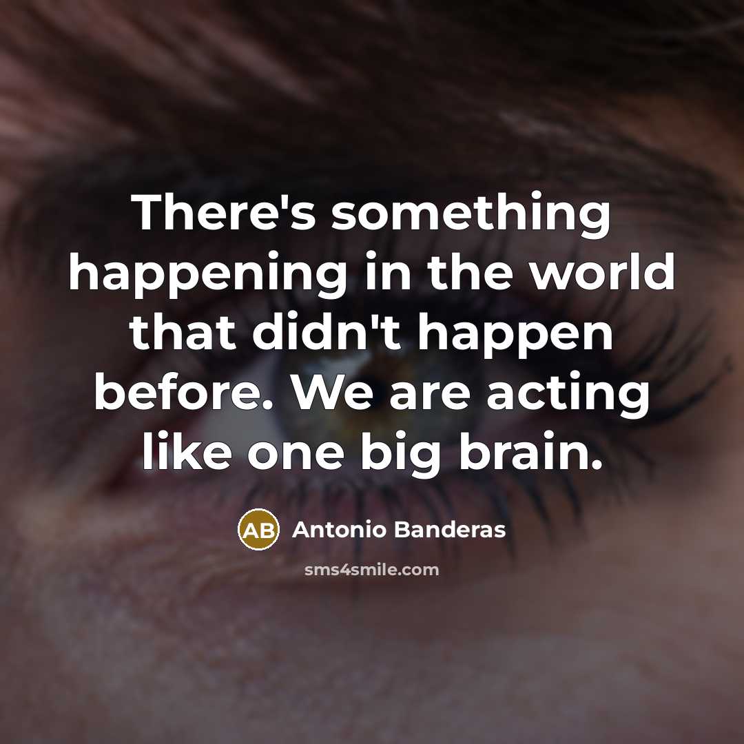 “There's something happening in the world that didn't happen before.…” quote by Antonio Banderas