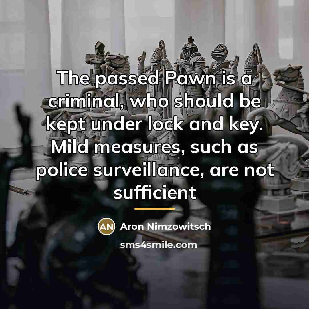 “The passed Pawn is a criminal, who should be kept…” quote by Aron Nimzowitsch