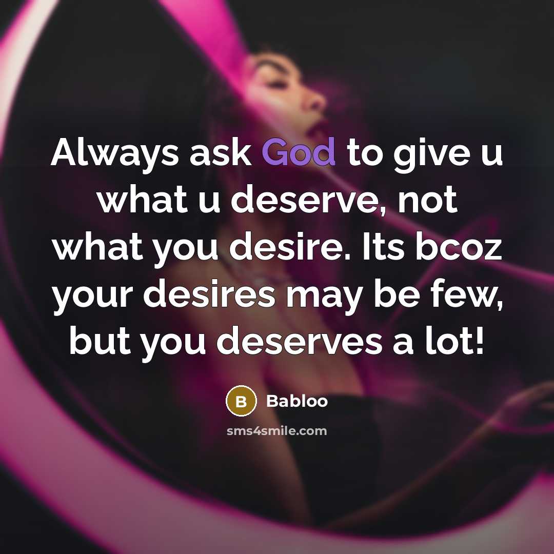 “Always ask God to give u what u deserve, not…” quote by Babloo