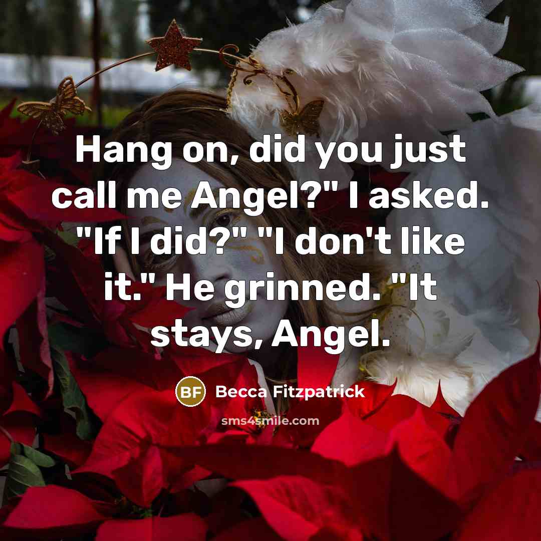 “Hang on, did you just call me Angel?" I asked.…” quote by Becca Fitzpatrick