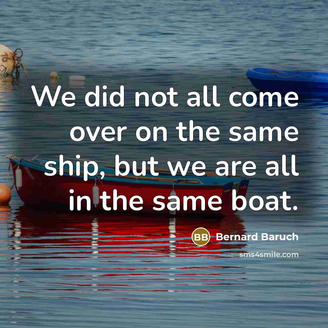 “We did not all come over on the same ship,…” quote by Bernard Baruch