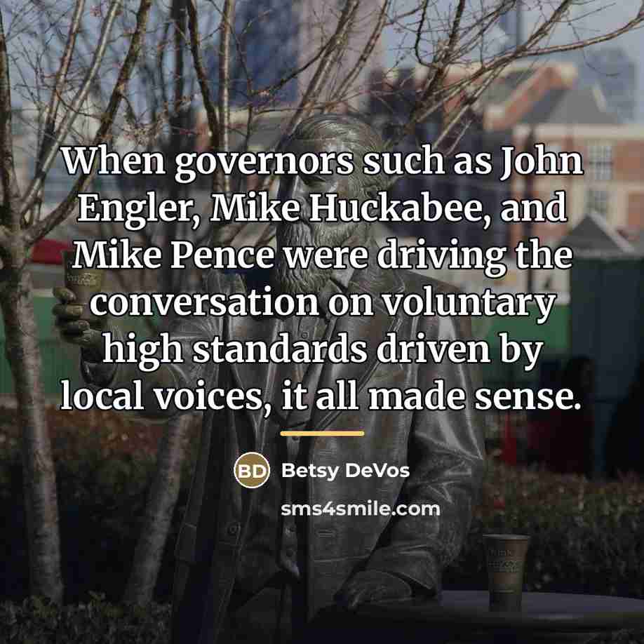 “When governors such as John Engler, Mike Huckabee, and Mike…” quote by Betsy DeVos