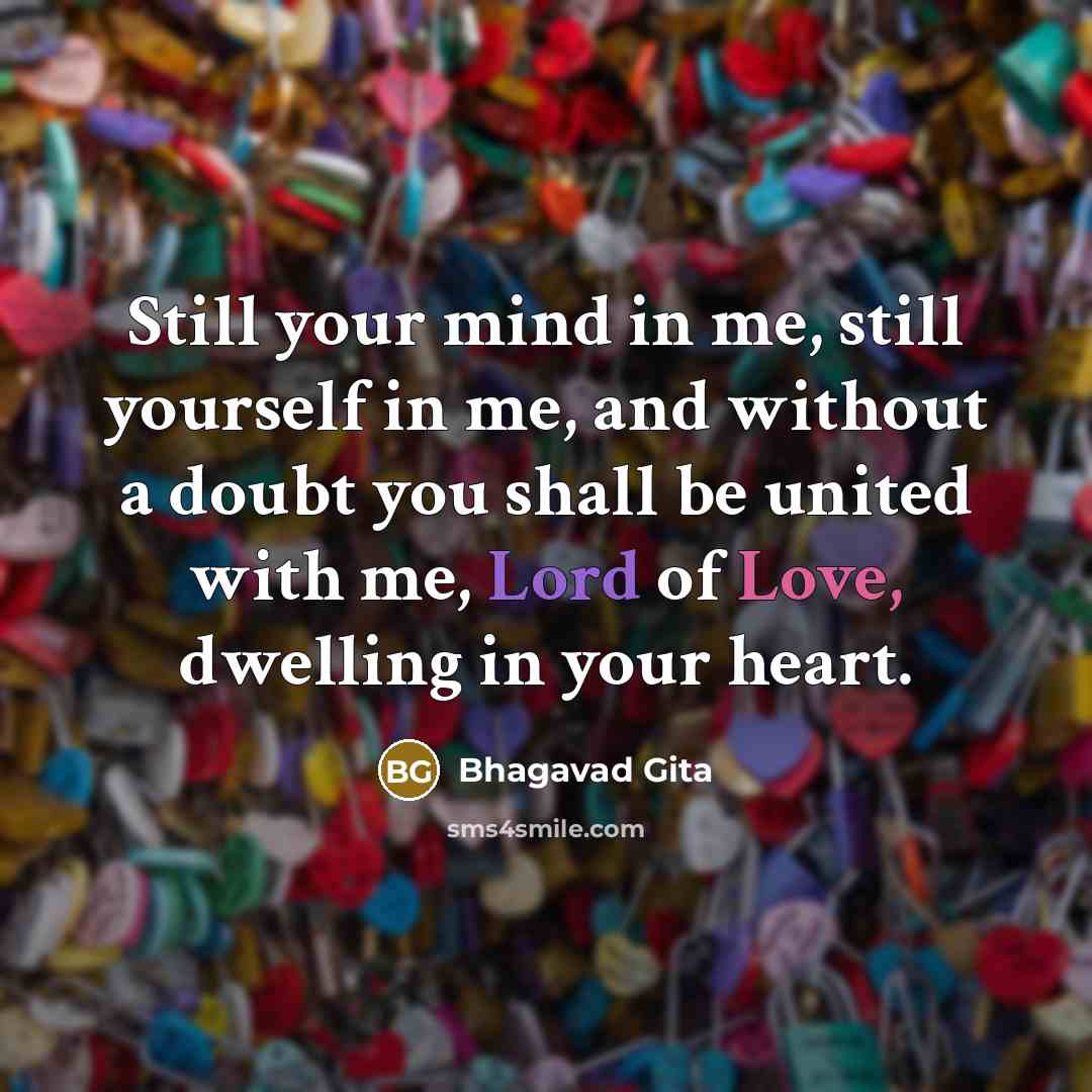 “Still your mind in me, still yourself in me, and…” quote by Bhagavad Gita
