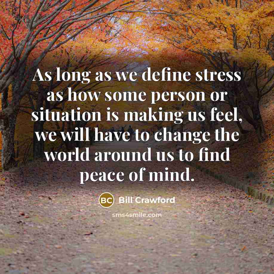 “As long as we define stress as how some person…” quote by Bill Crawford