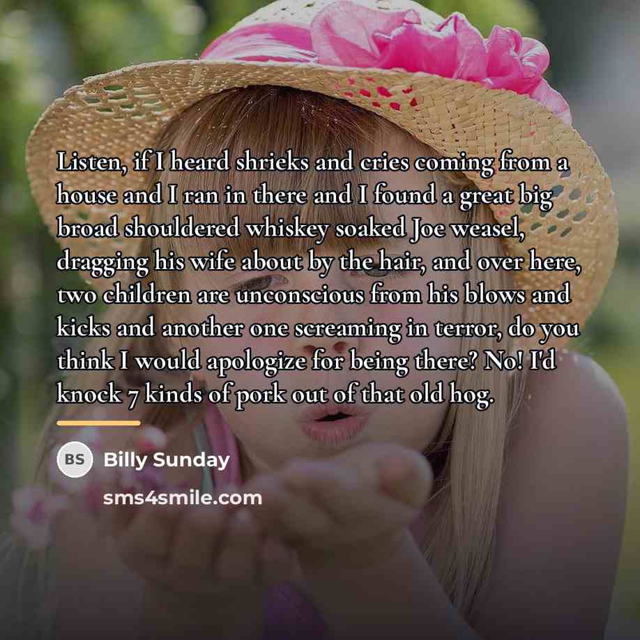“Listen, if I heard shrieks and cries coming from a…” quote by Billy Sunday