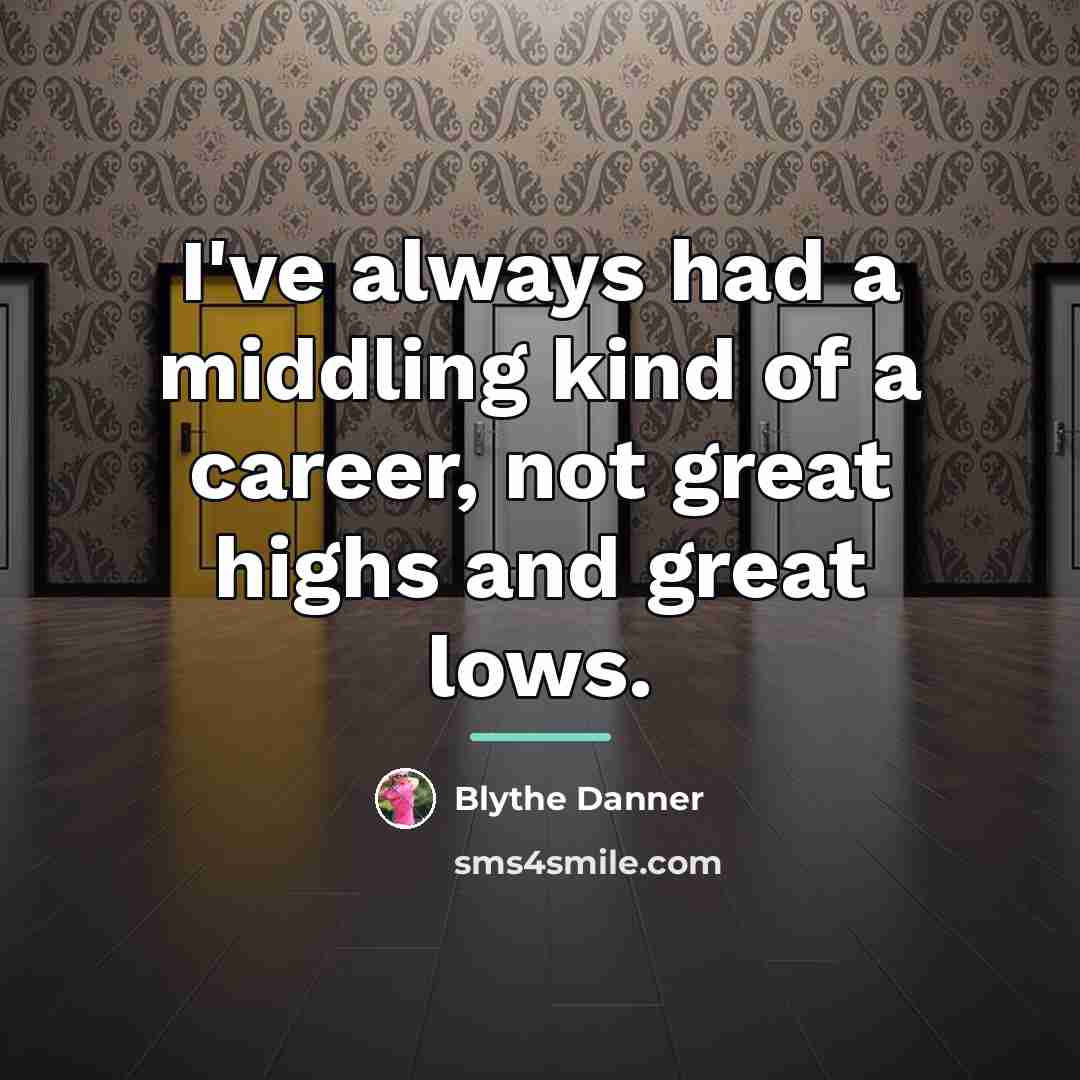 “I've always had a middling kind of a career, not…” quote by Blythe Danner