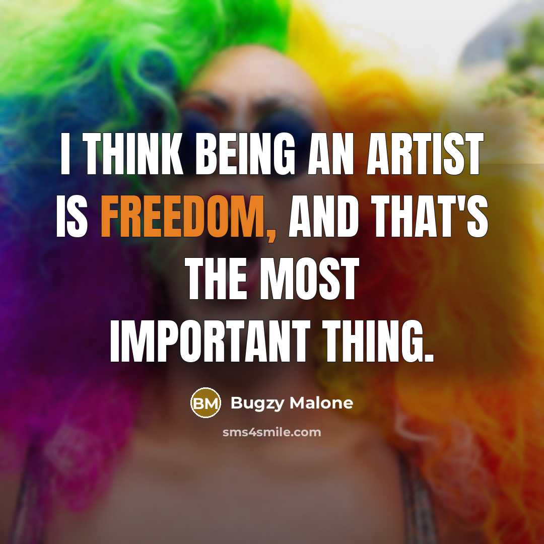“I think being an artist is freedom, and that's the…” quote by Bugzy Malone