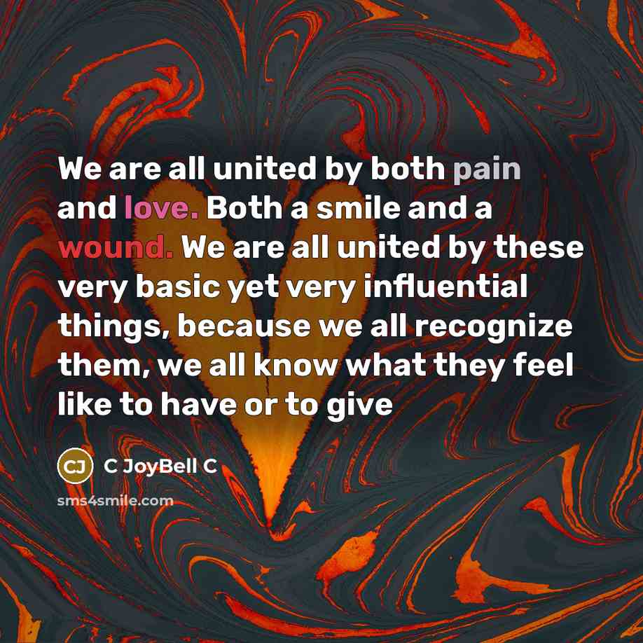 “We are all united by both pain and love. Both…” quote by C Joybell C