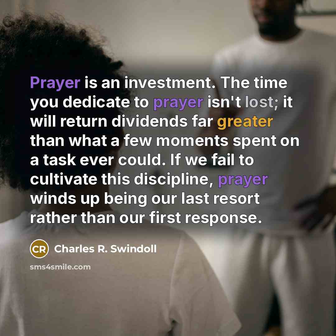 “Prayer is an investment. The time you dedicate to prayer…” quote by Charles R. Swindoll