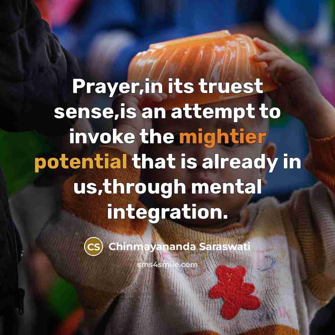 “Prayer,in its truest sense,is an attempt to invoke the mightier…” quote by Chinmayananda Saraswati
