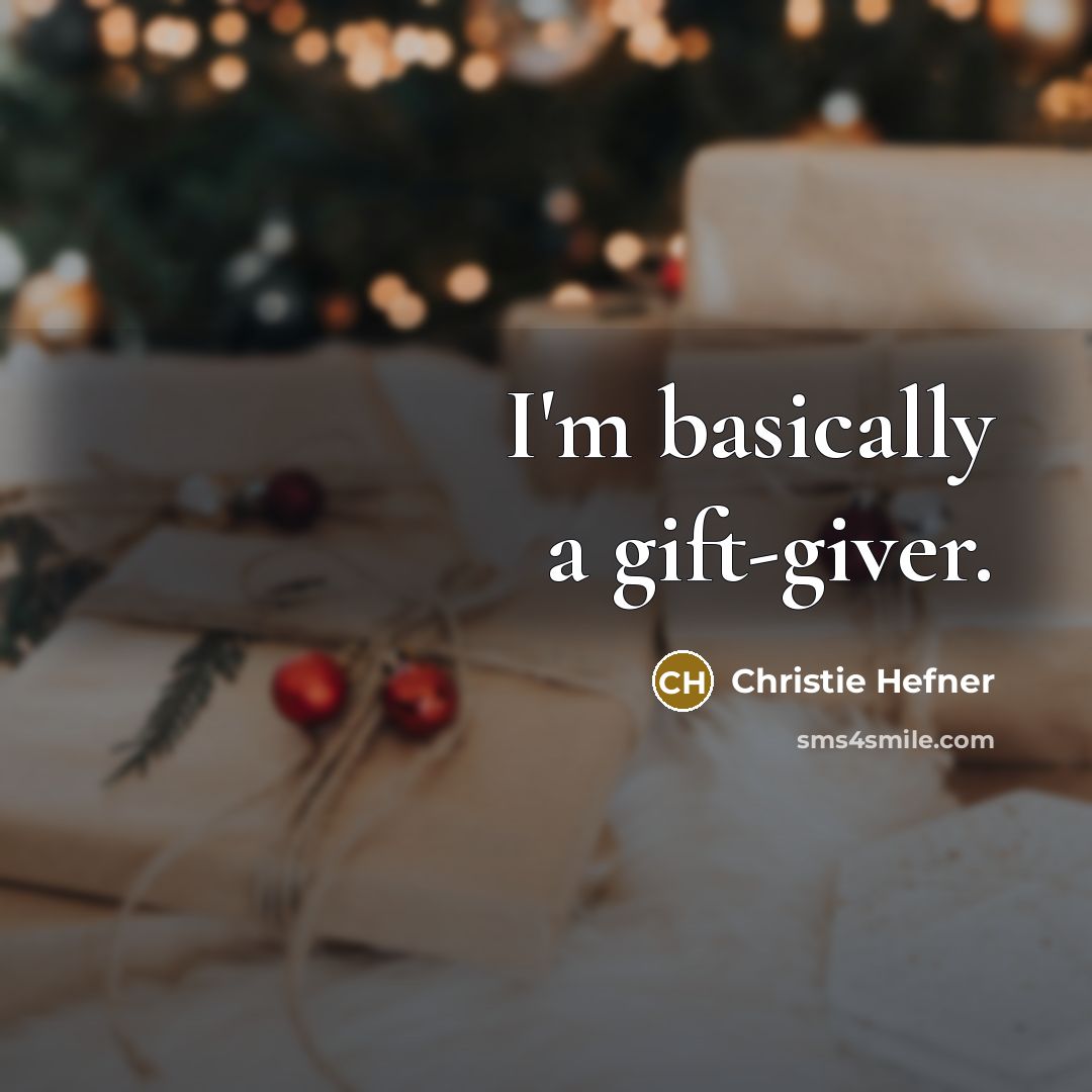 “I'm basically a gift-giver.…” quote by Christie Hefner