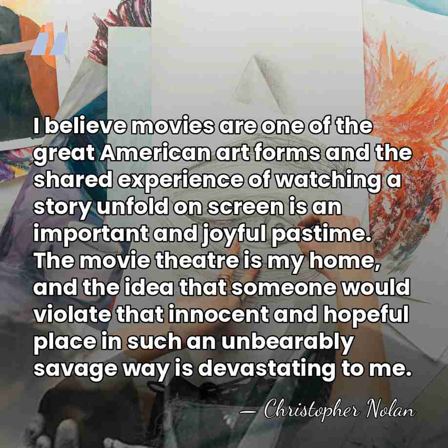 I believe movies are one of the great American art forms and&hellip; - Christopher Nolan