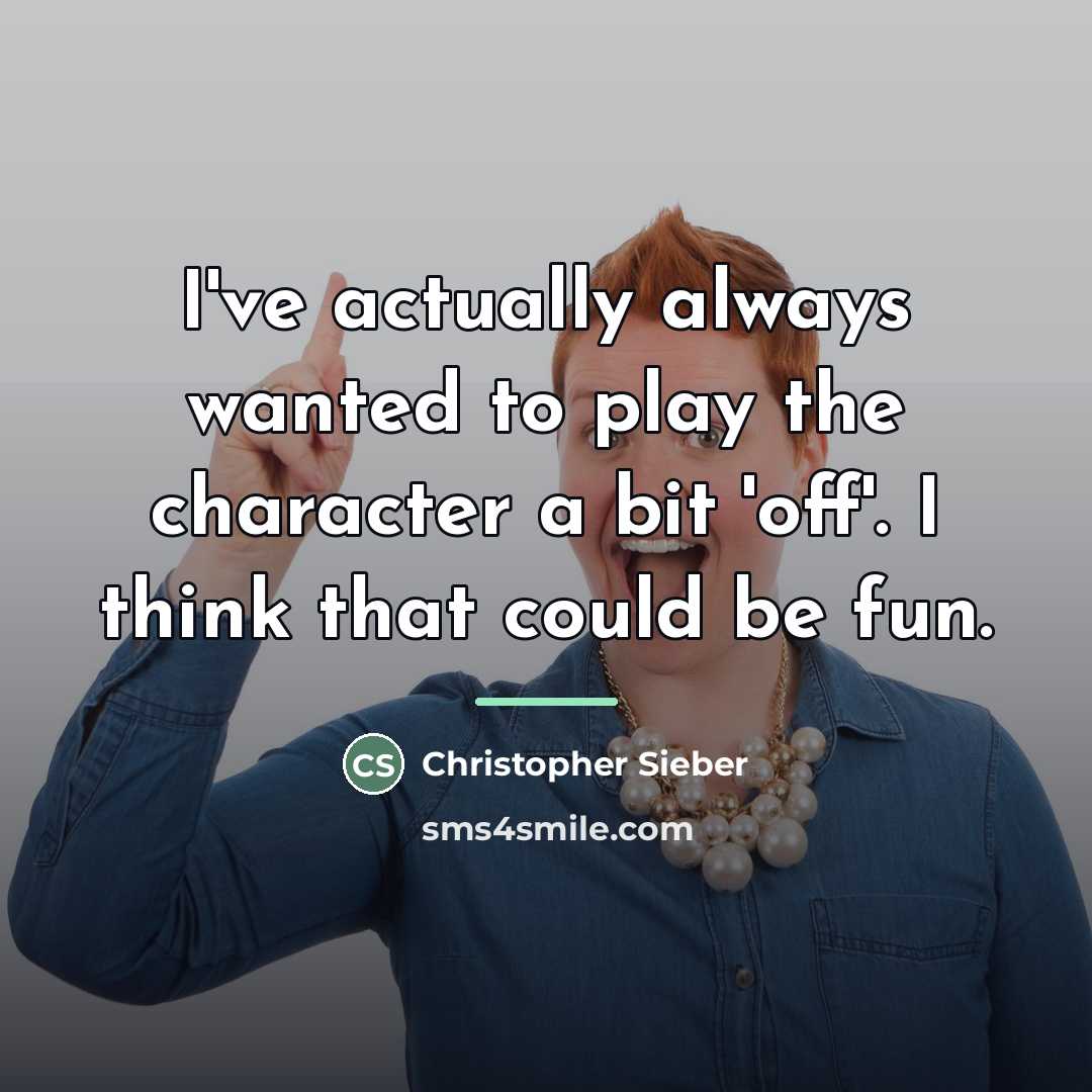“I've actually always wanted to play the character a bit…” quote by Christopher Sieber