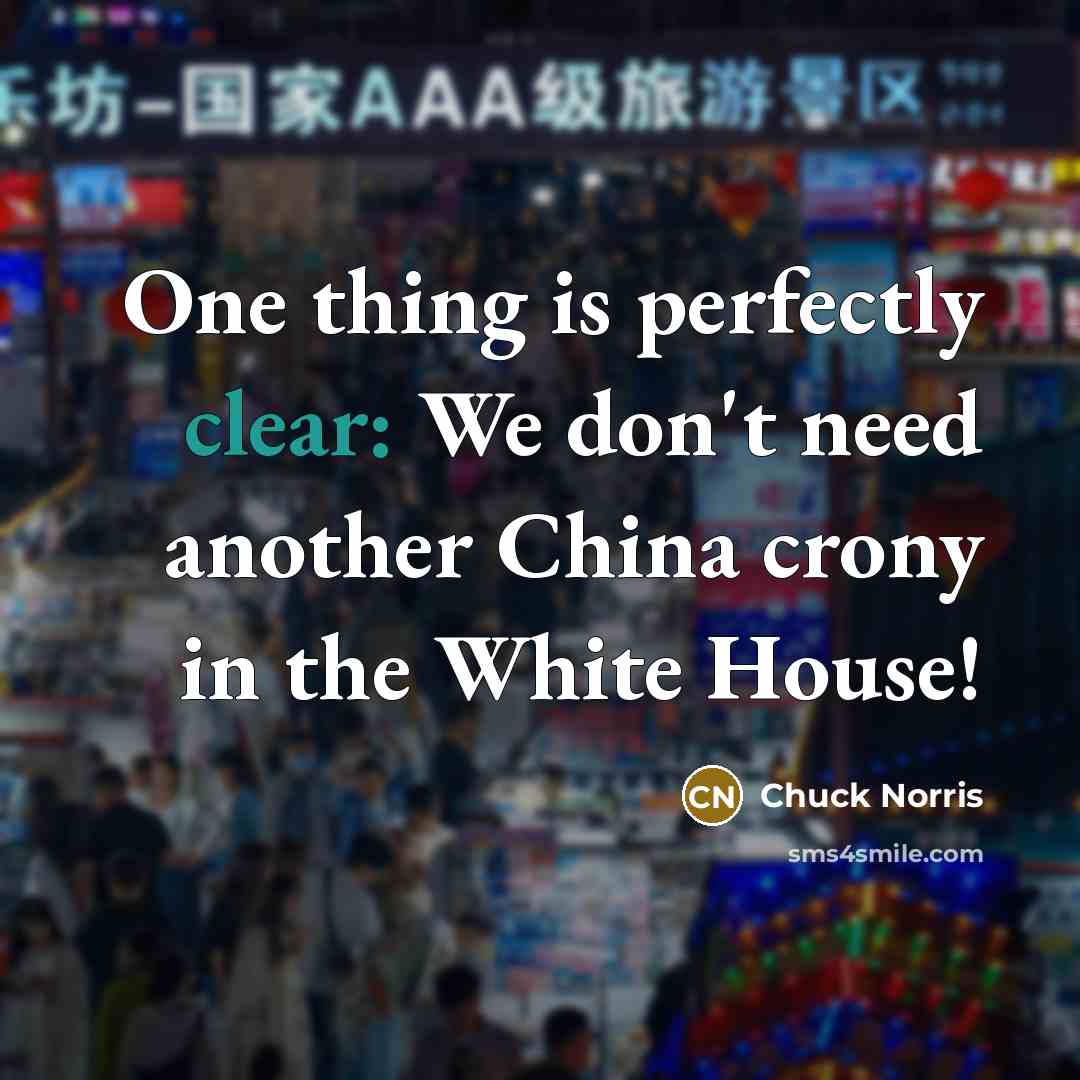 “One thing is perfectly clear: We don't need another China…” quote by Chuck Norris