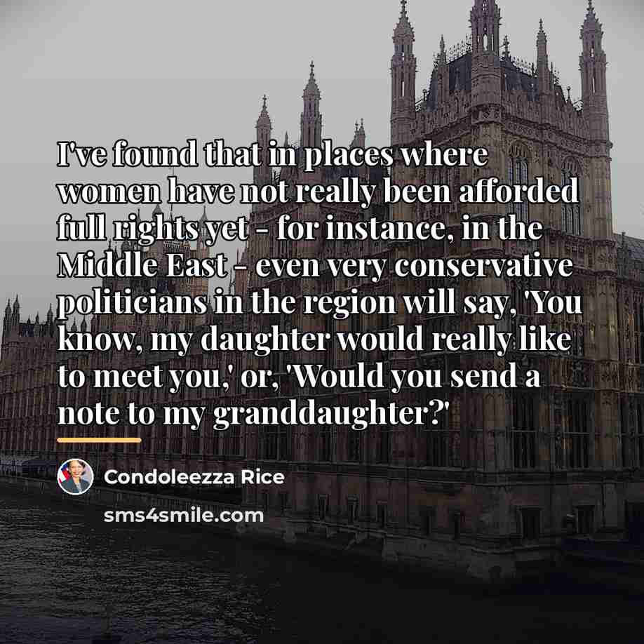 “I've found that in places where women have not really…” quote by Condoleezza Rice