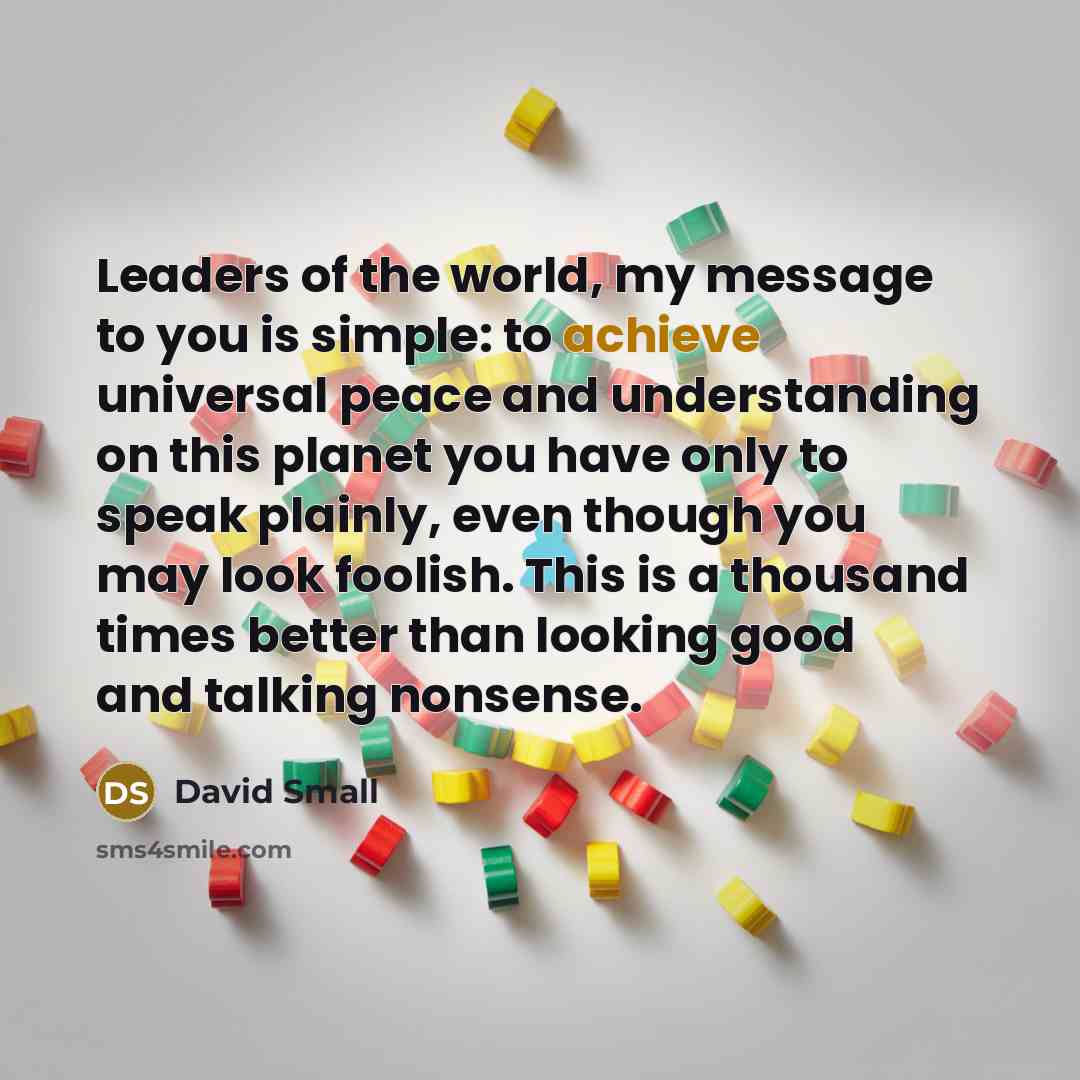 “Leaders of the world, my message to you is simple:…” quote by David Small
