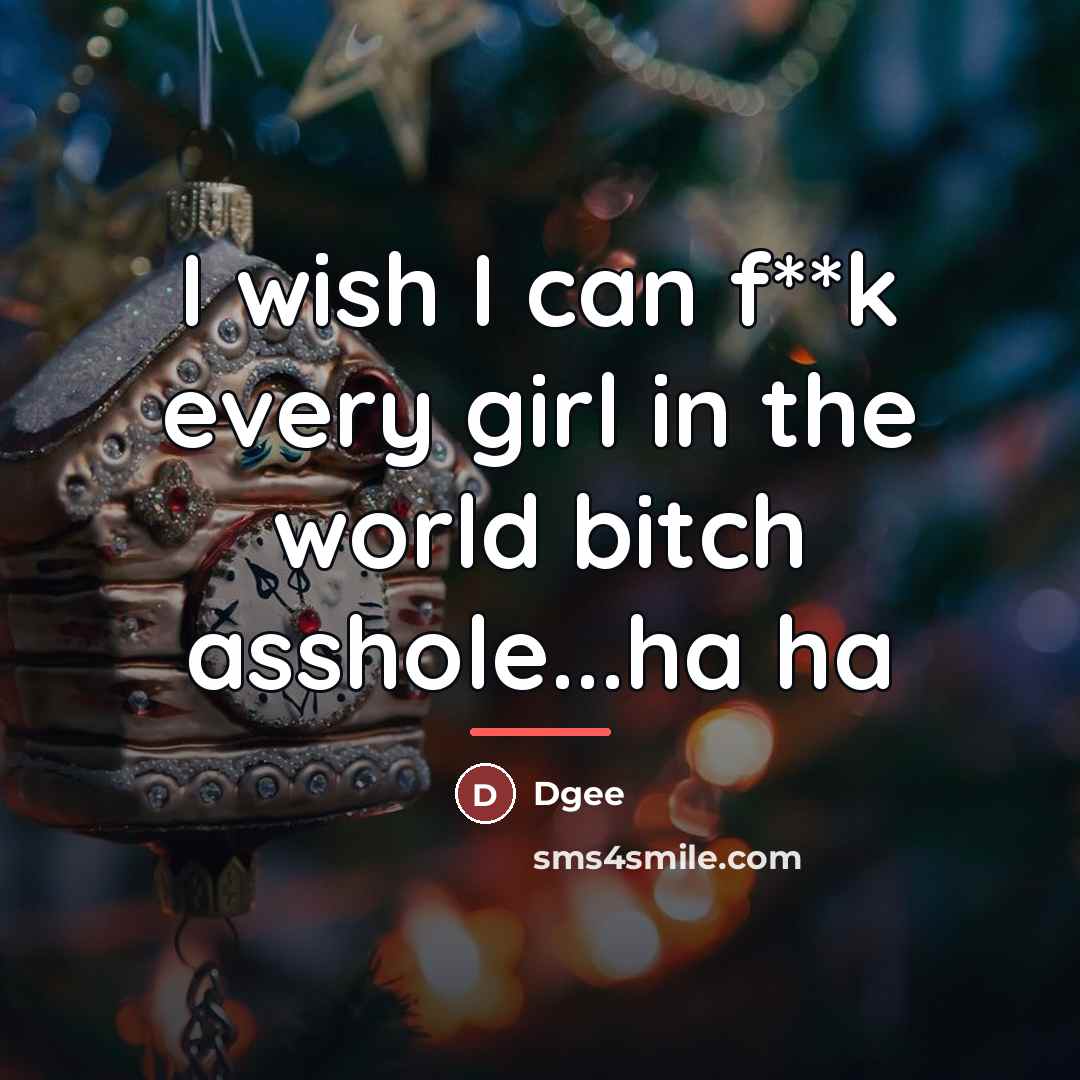 “I wish I can f**k every girl in the world…” quote by Dgee