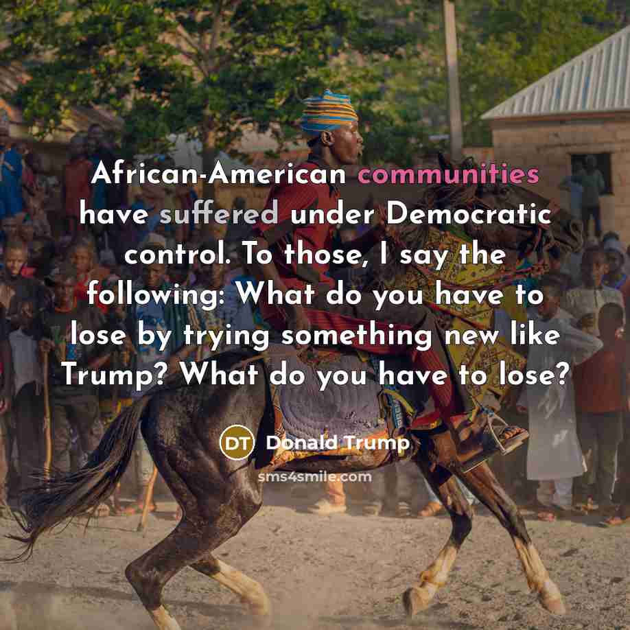 “African-American communities have suffered under Democratic control. To those, I…” quote by Donald Trump
