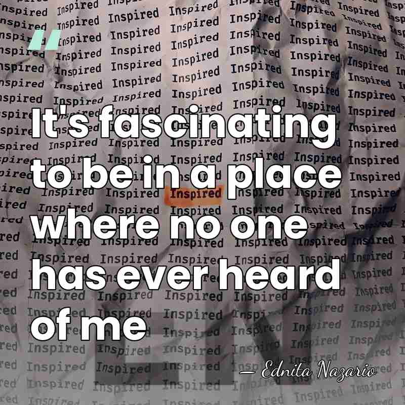 It's fascinating to be in a place where no one has ever&hellip; - Ednita Nazario