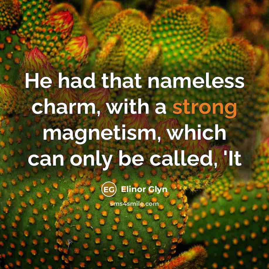 “He had that nameless charm, with a strong magnetism, which…” quote by Elinor Glyn