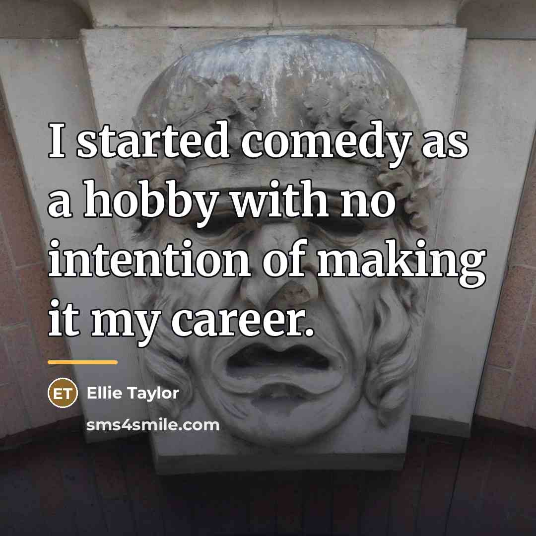 “I started comedy as a hobby with no intention of…” quote by Ellie Taylor
