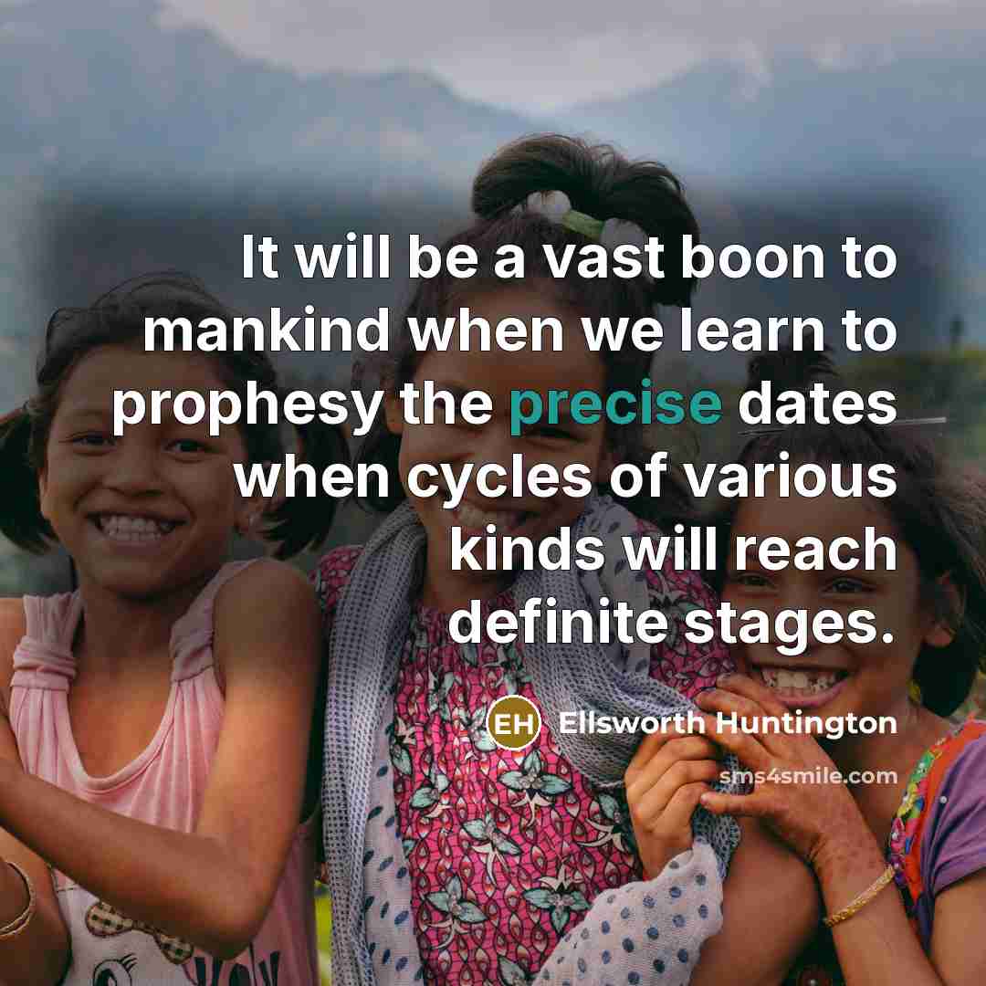 “It will be a vast boon to mankind when we…” quote by Ellsworth Huntington