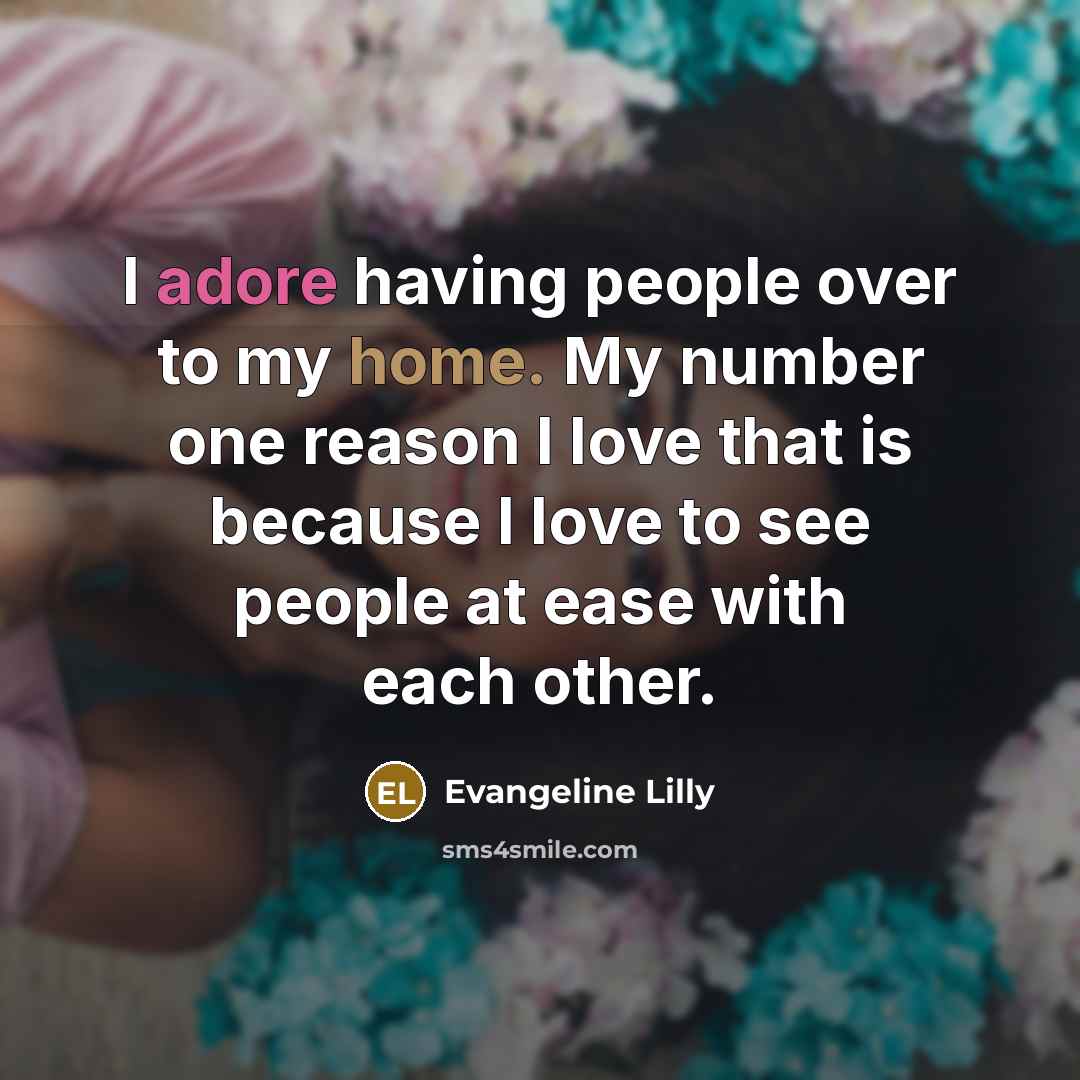 “I adore having people over to my home. My number…” quote by Evangeline Lilly