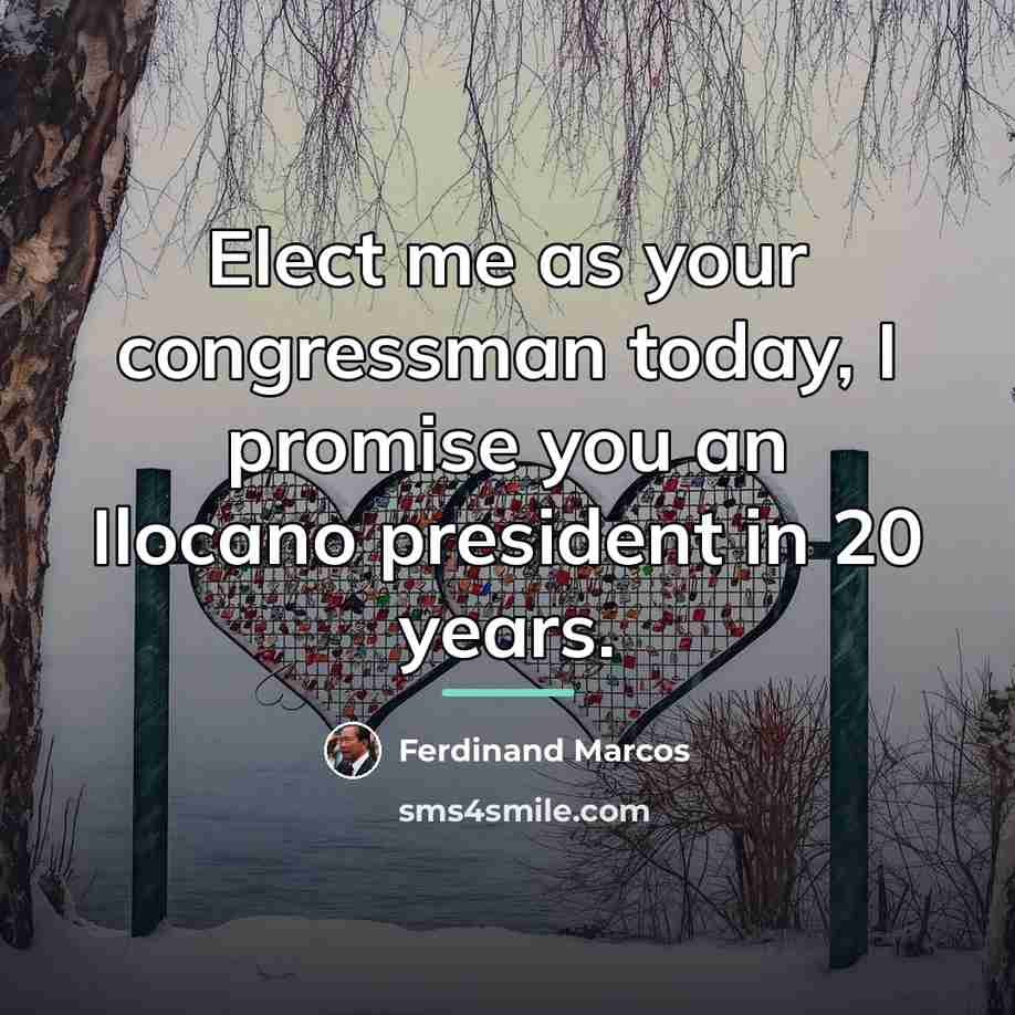 “Elect me as your congressman today, I promise you an…” quote by Ferdinand Marcos