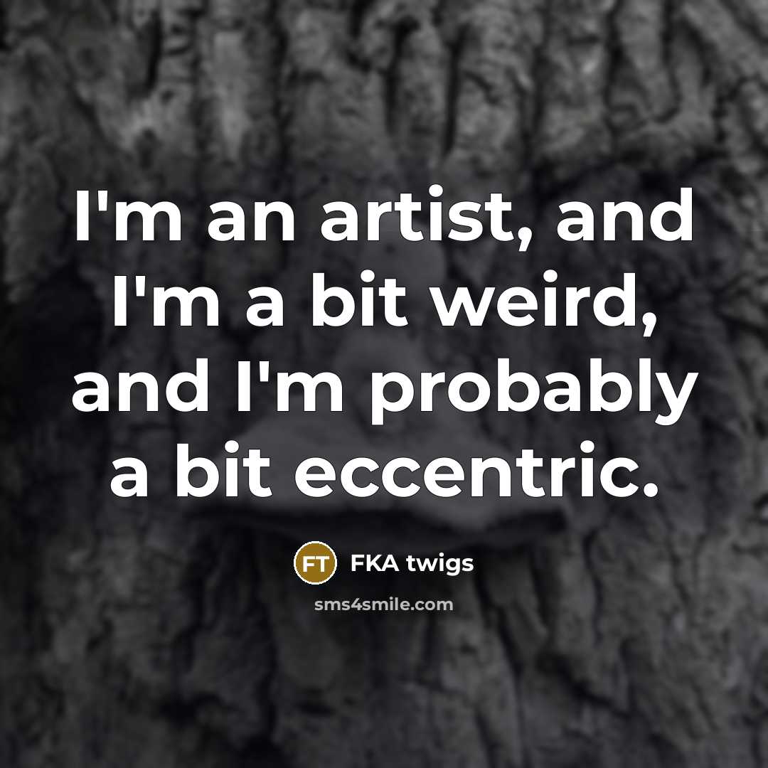“I'm an artist, and I'm a bit weird, and I'm…” quote by FKA twigs