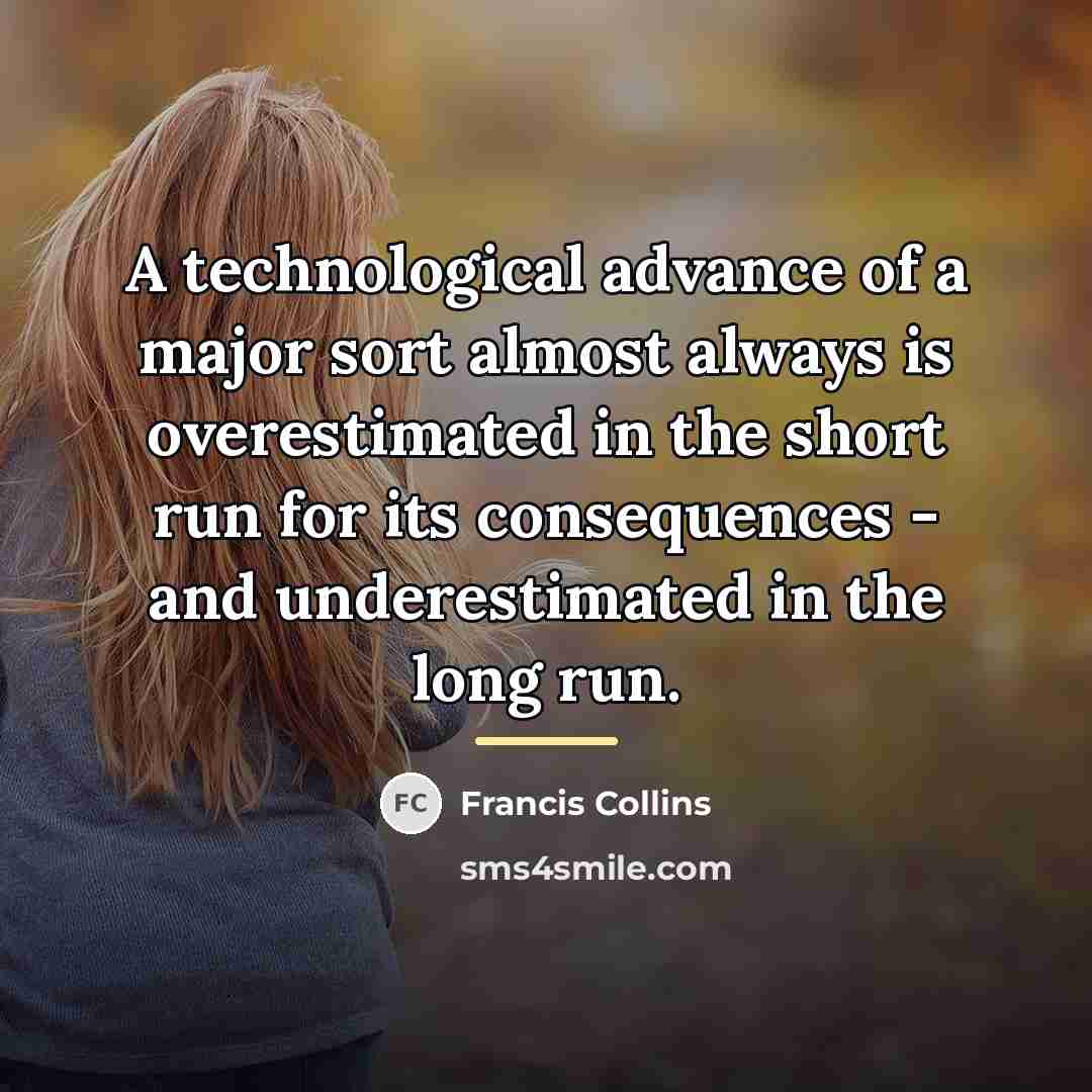 “A technological advance of a major sort almost always is…” quote by Francis Collins