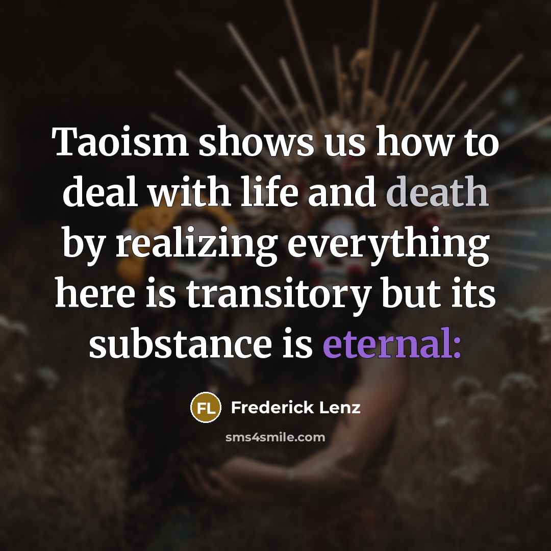 “Taoism shows us how to deal with life and death…” quote by Frederick Lenz